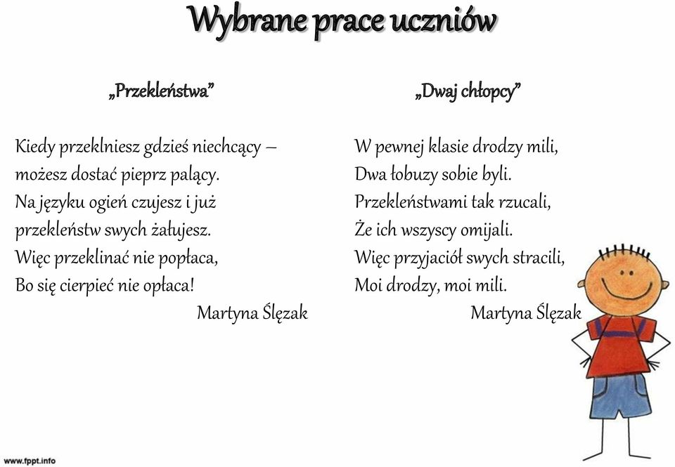 Więc przeklinać nie popłaca, Bo się cierpieć nie opłaca!