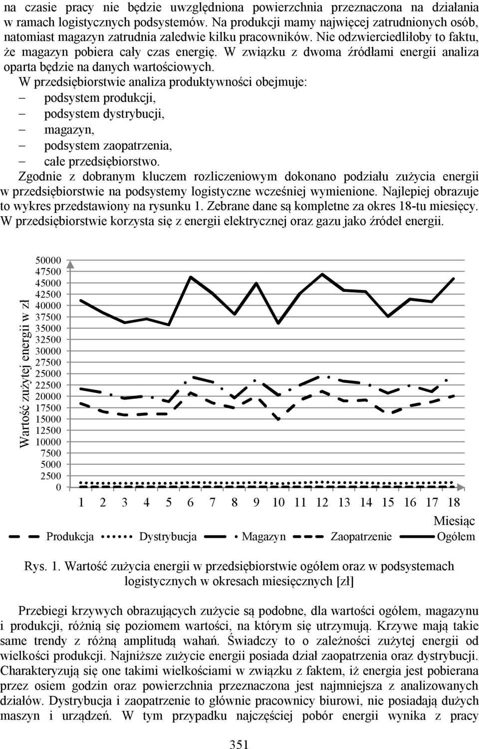 W związku z dwoma źródłami energii analiza oparta będzie na danych wartościowych.