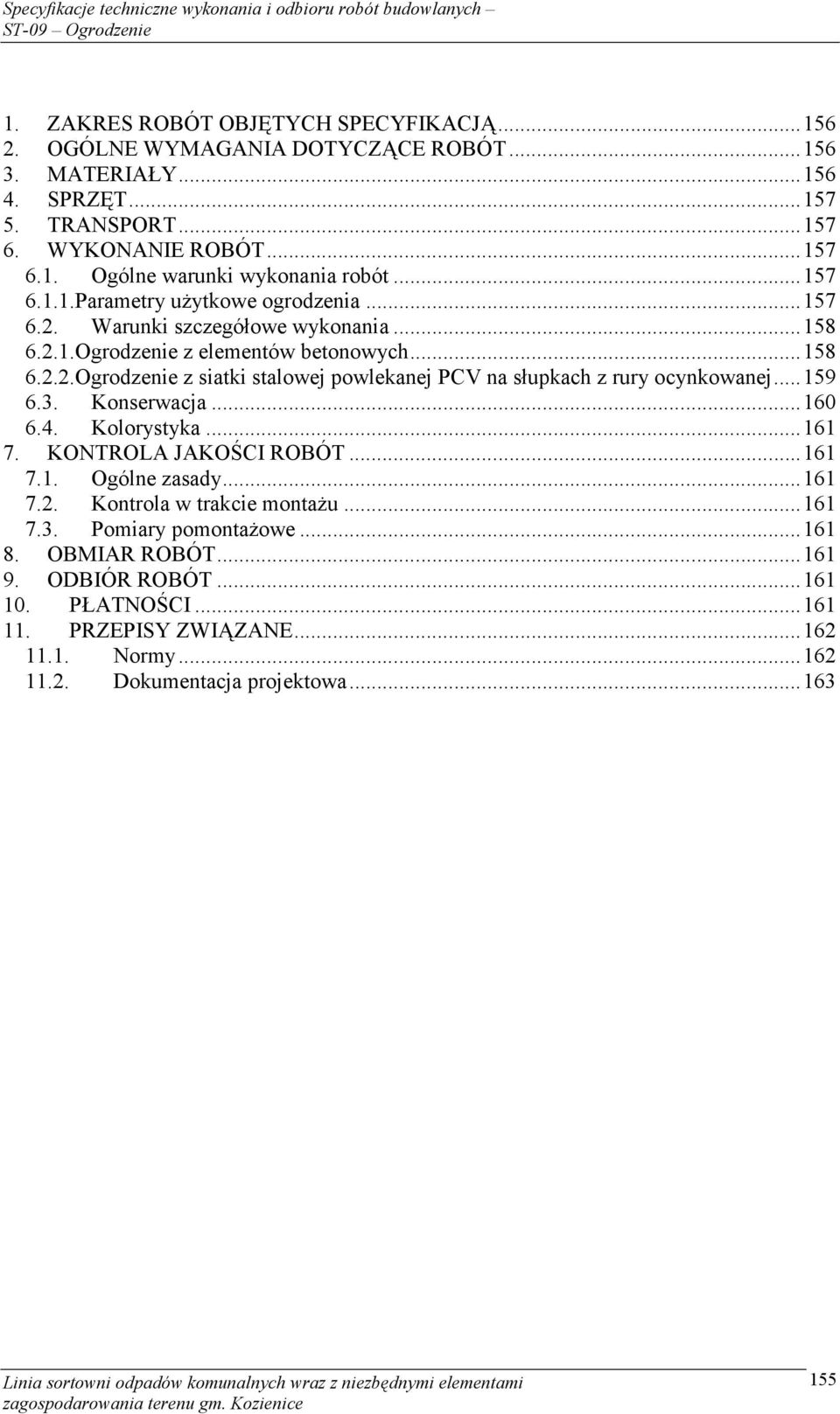 ..159 6.3. Konserwacja...160 6.4. Kolorystyka...161 7. KONTROLA JAKOŚCI ROBÓT...161 7.1. Ogólne zasady...161 7.2. Kontrola w trakcie montażu...161 7.3. Pomiary pomontażowe...161 8.