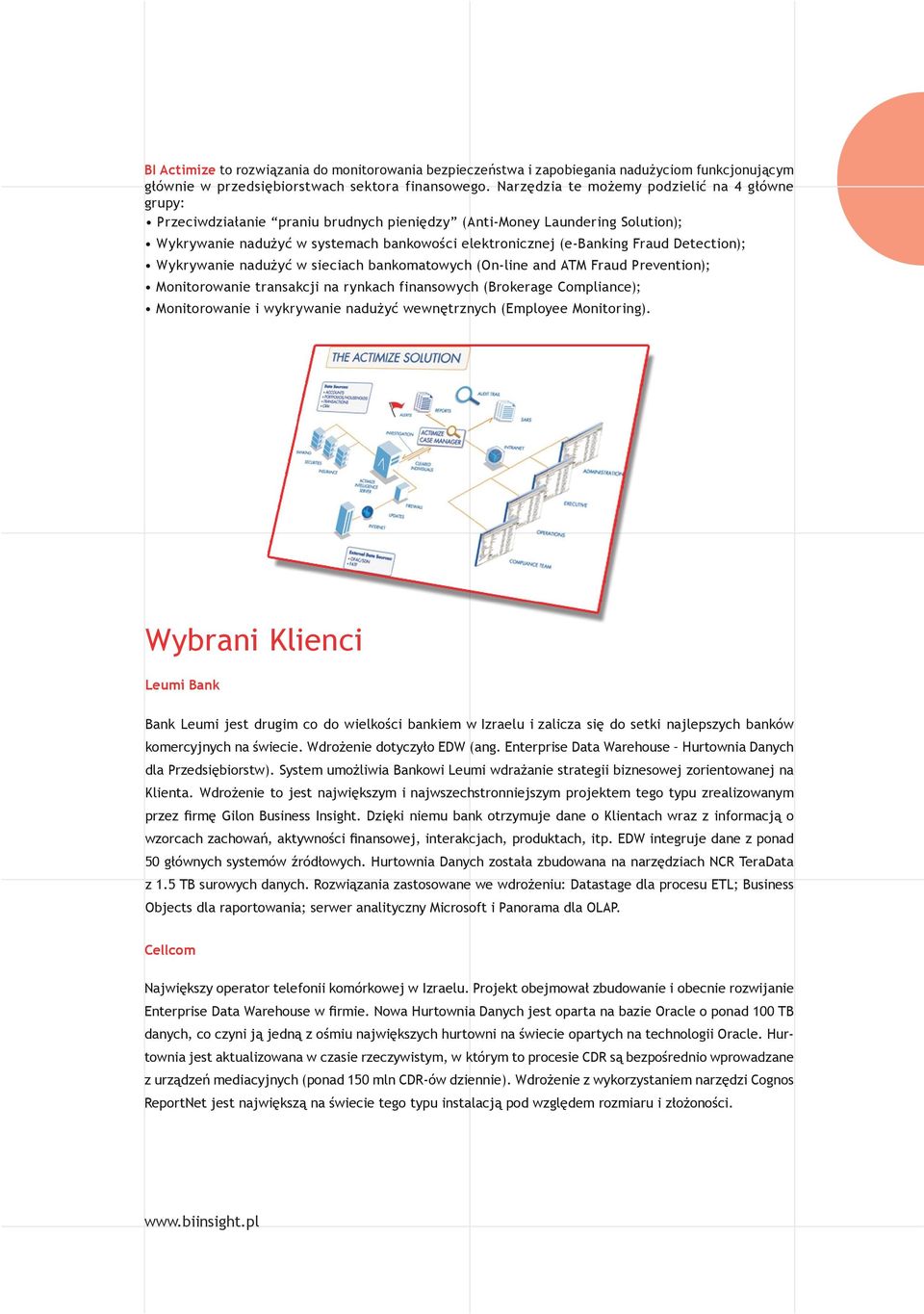 Detection); Wykrywanie nadużyć w sieciach bankomatowych (On-line and ATM Fraud Prevention); Monitorowanie transakcji na rynkach finansowych (Brokerage Compliance); Monitorowanie i wykrywanie nadużyć