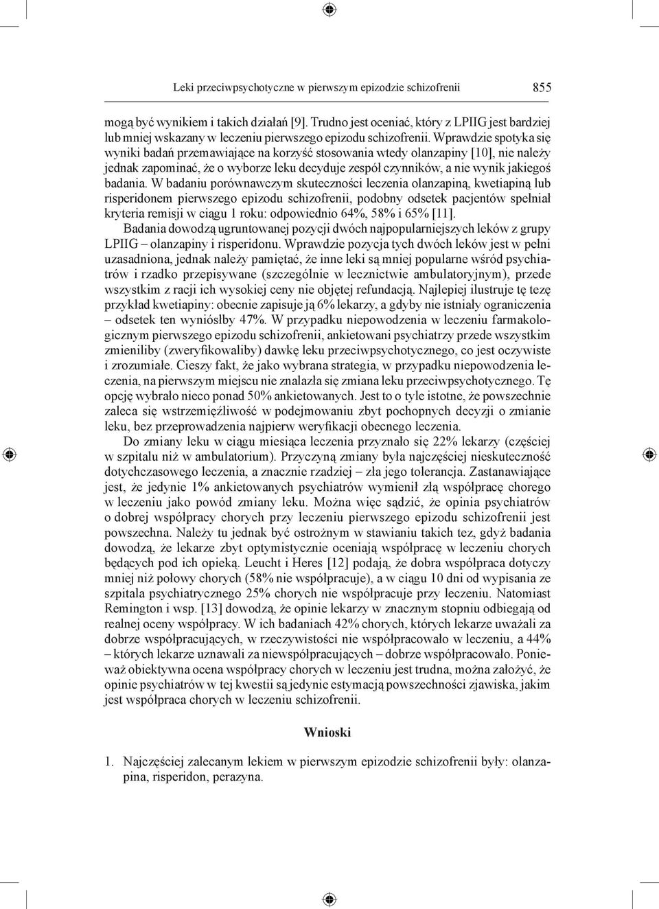 Wprawdzie spotyka się wyniki badań przemawiające na korzyść stosowania wtedy olanzapiny [10], nie należy jednak zapominać, że o wyborze leku decyduje zespół czynników, a nie wynik jakiegoś badania.