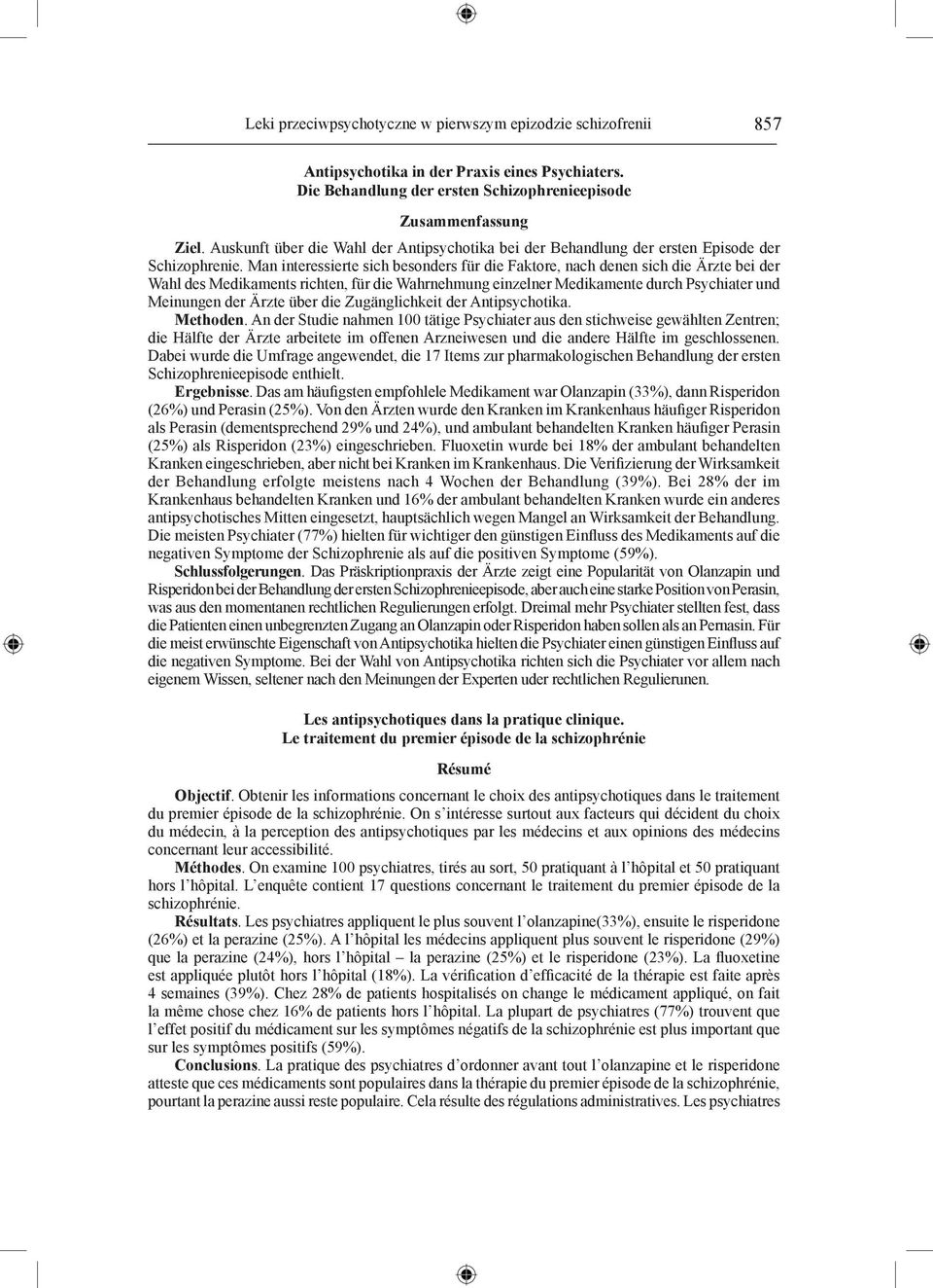 Man interessierte sich besonders für die Faktore, nach denen sich die Ärzte bei der Wahl des Medikaments richten, für die Wahrnehmung einzelner Medikamente durch Psychiater und Meinungen der Ärzte