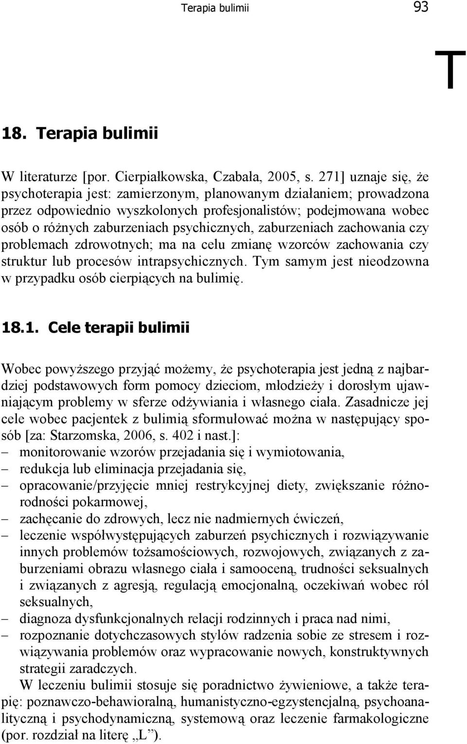 zaburzeniach zachowania czy problemach zdrowotnych; ma na celu zmianę wzorców zachowania czy struktur lub procesów intrapsychicznych. Tym samym jest nieodzowna w przypadku osób cierpiących na bulimię.