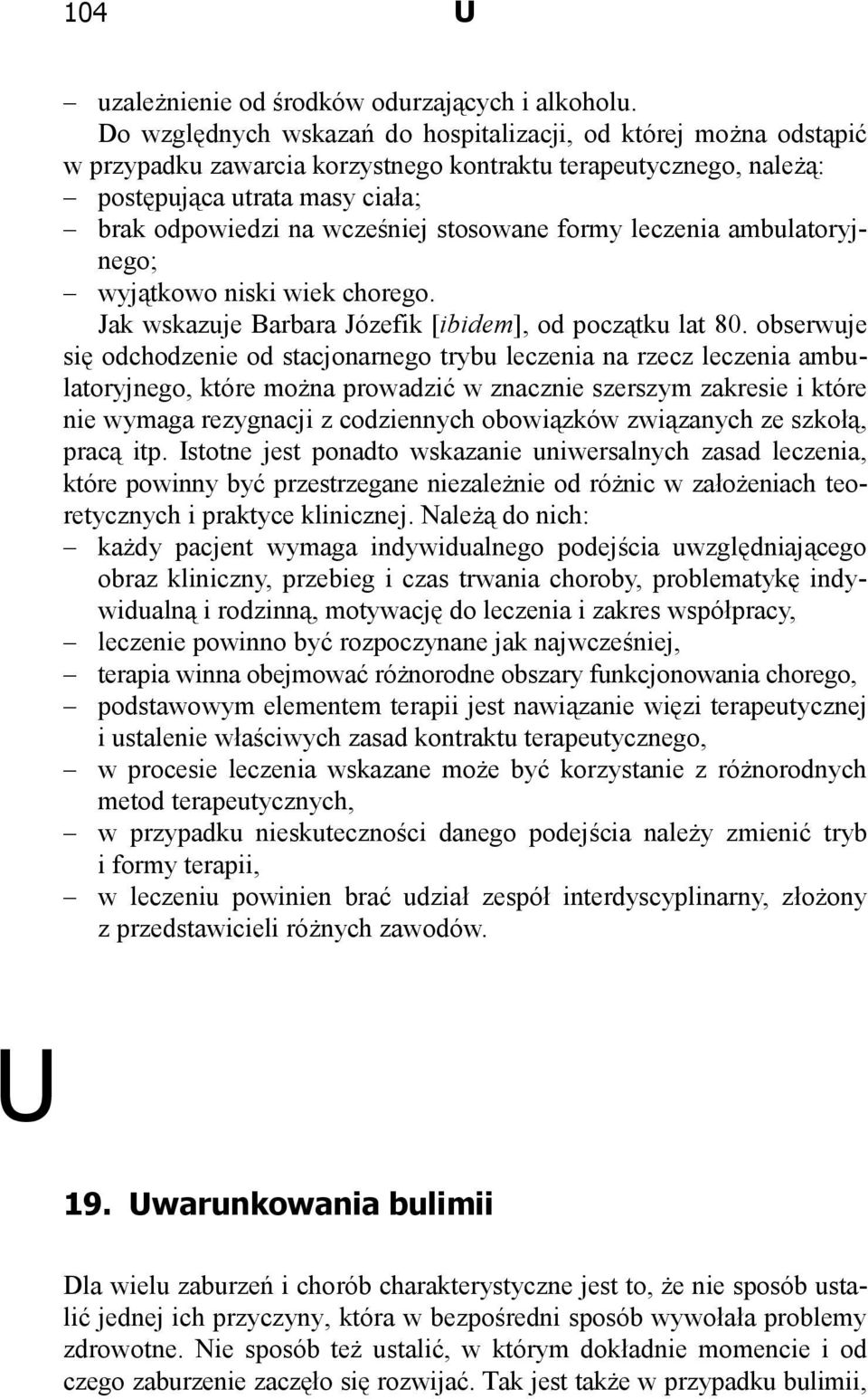 stosowane formy leczenia ambulatoryjnego; wyjątkowo niski wiek chorego. Jak wskazuje Barbara Józefik [ibidem], od początku lat 80.