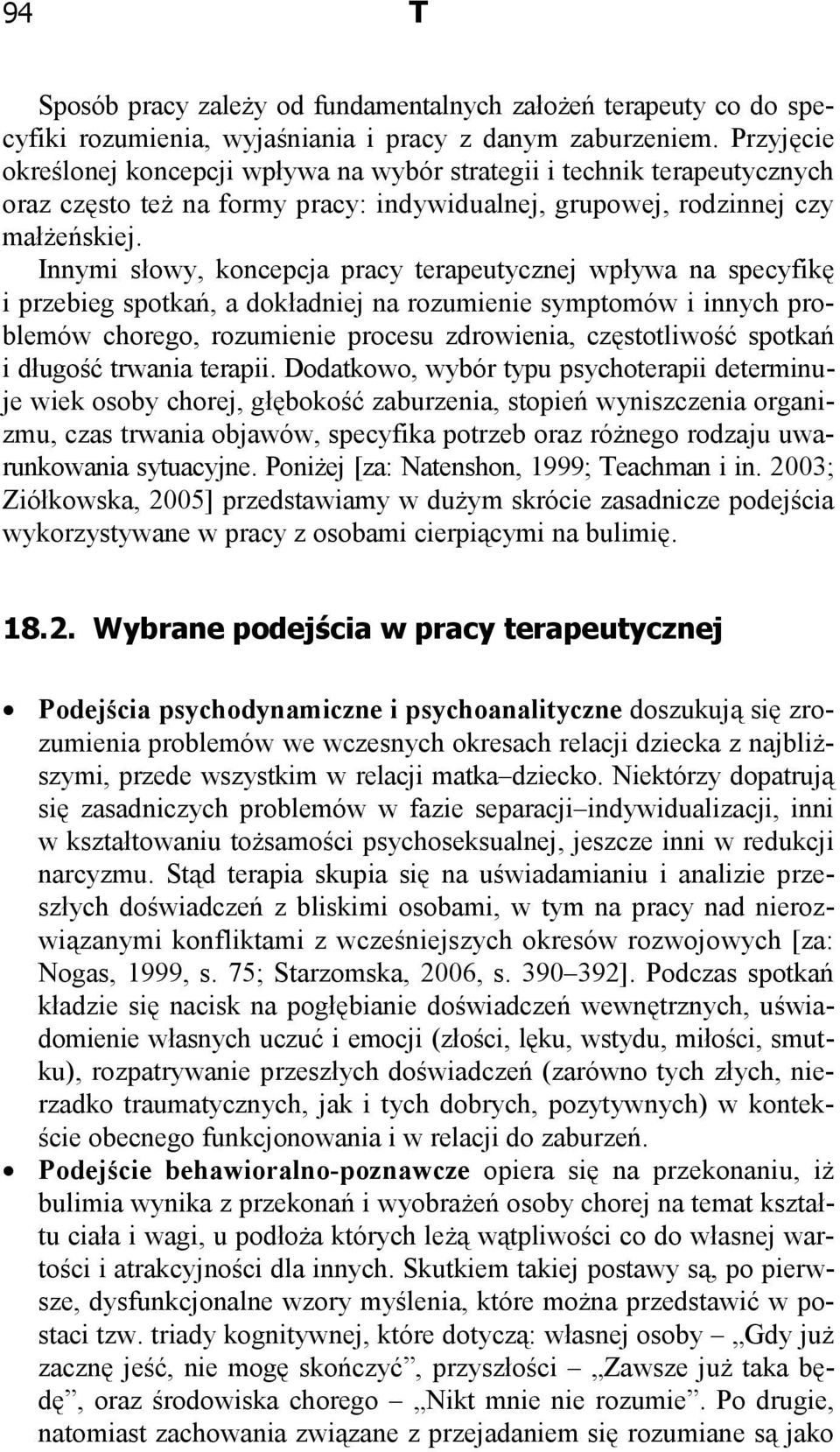 Innymi słowy, koncepcja pracy terapeutycznej wpływa na specyfikę i przebieg spotkań, a dokładniej na rozumienie symptomów i innych problemów chorego, rozumienie procesu zdrowienia, częstotliwość