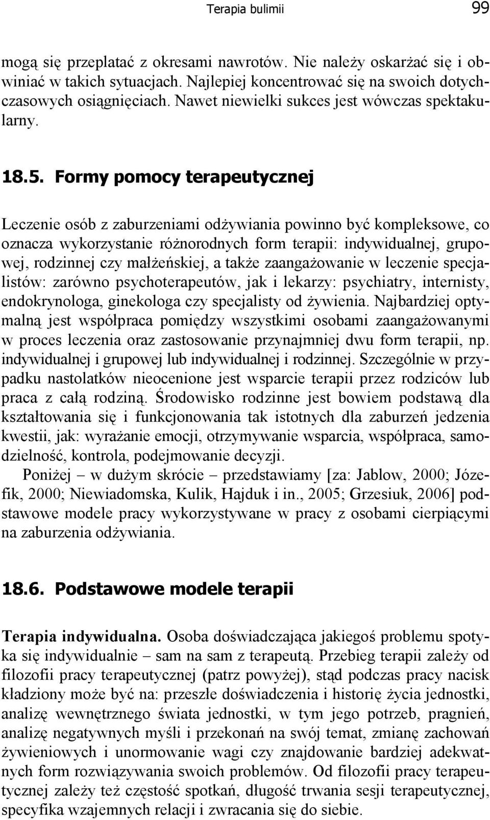 Formy pomocy terapeutycznej Leczenie osób z zaburzeniami odżywiania powinno być kompleksowe, co oznacza wykorzystanie różnorodnych form terapii: indywidualnej, grupowej, rodzinnej czy małżeńskiej, a