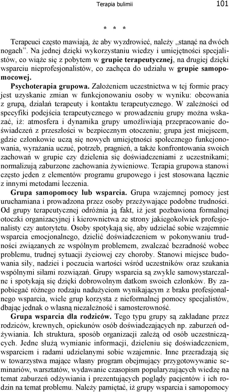 samopomocowej. Psychoterapia grupowa. Założeniem uczestnictwa w tej formie pracy jest uzyskanie zmian w funkcjonowaniu osoby w wyniku: obcowania z grupą, działań terapeuty i kontaktu terapeutycznego.