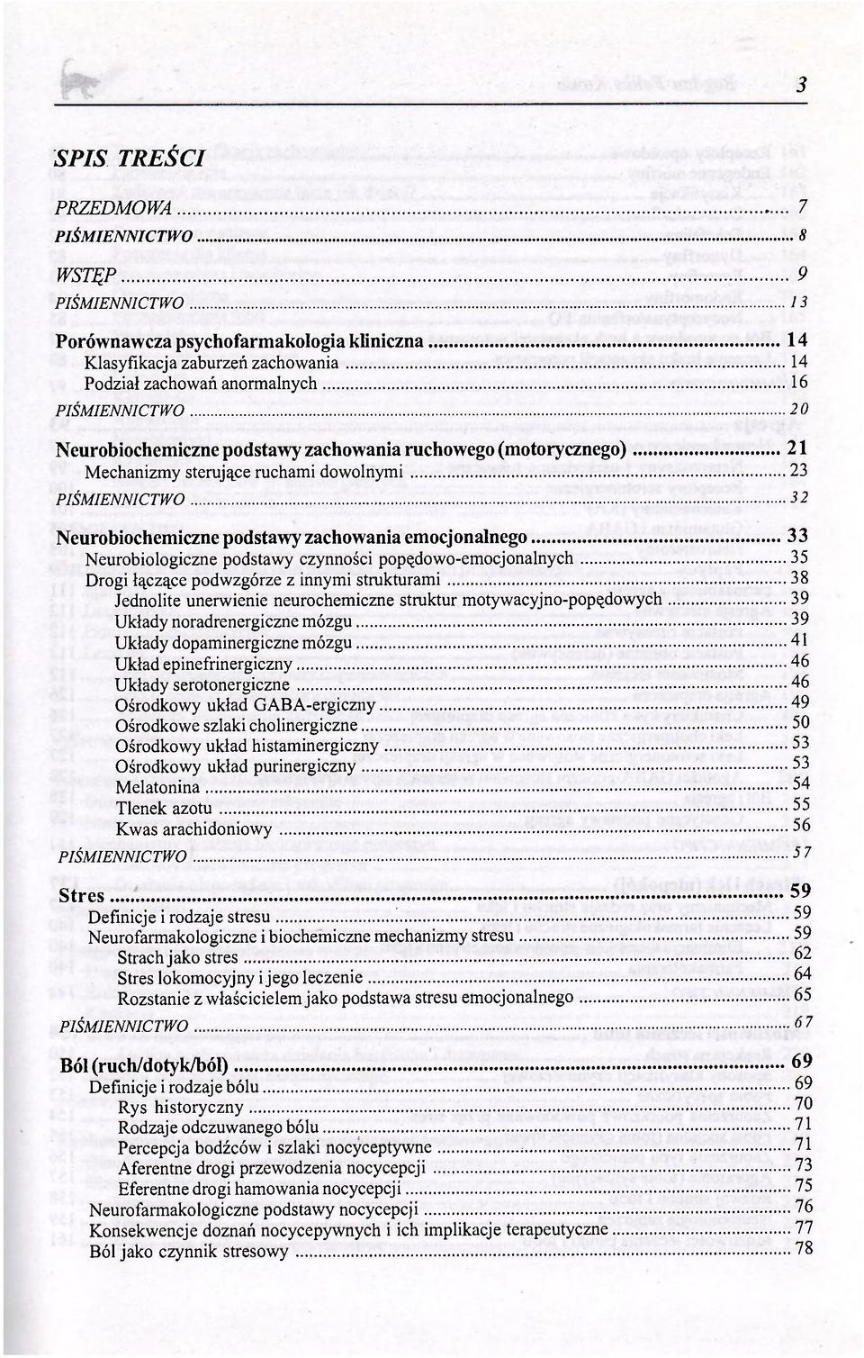 łączące podwzgórze z innymi strukturami 38 Jednolite unerwienie neurochemiczne struktur motywacyjno-popędowych 39 Układy noradrenergiczne mózgu 39 Układy dopaminergiczne mózgu 41 Układ