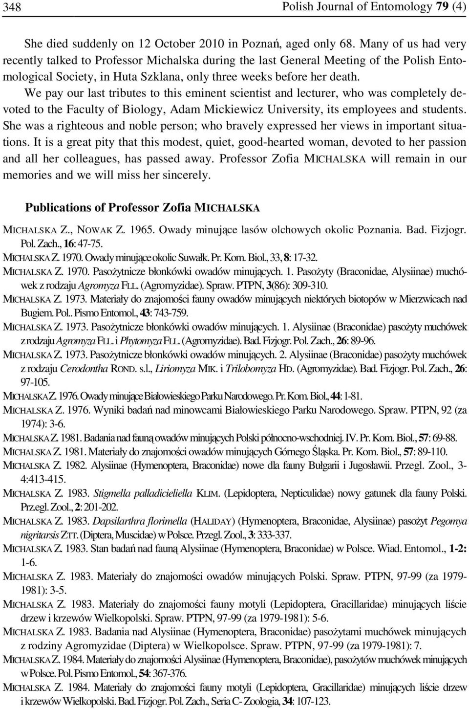 We pay our last tributes to this eminent scientist and lecturer, who was completely devoted to the Faculty of Biology, Adam Mickiewicz University, its employees and students.