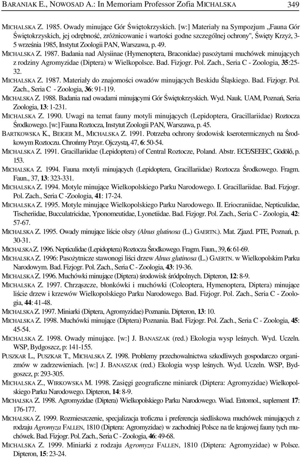 MICHALSKA Z. 1987. Badania nad Alysiinae (Hymenoptera, Braconidae) pasożytami muchówek minujących z rodziny Agromyzidae (Diptera) w Wielkopolsce. Bad. Fizjogr. Pol. Zach.