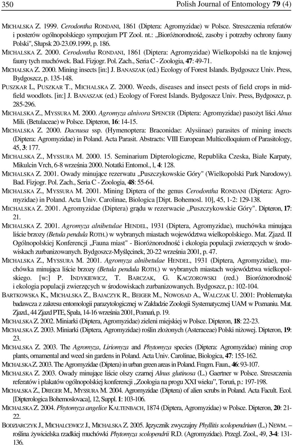 Cerodontha RONDANI, 1861 (Diptera: Agromyzidae) Wielkopolski na tle krajowej fauny tych muchówek. Bad. Fizjogr. Pol. Zach., Seria C - Zoologia, 47: 49-71. MICHALSKA Z. 2000. Mining insects [in:] J.