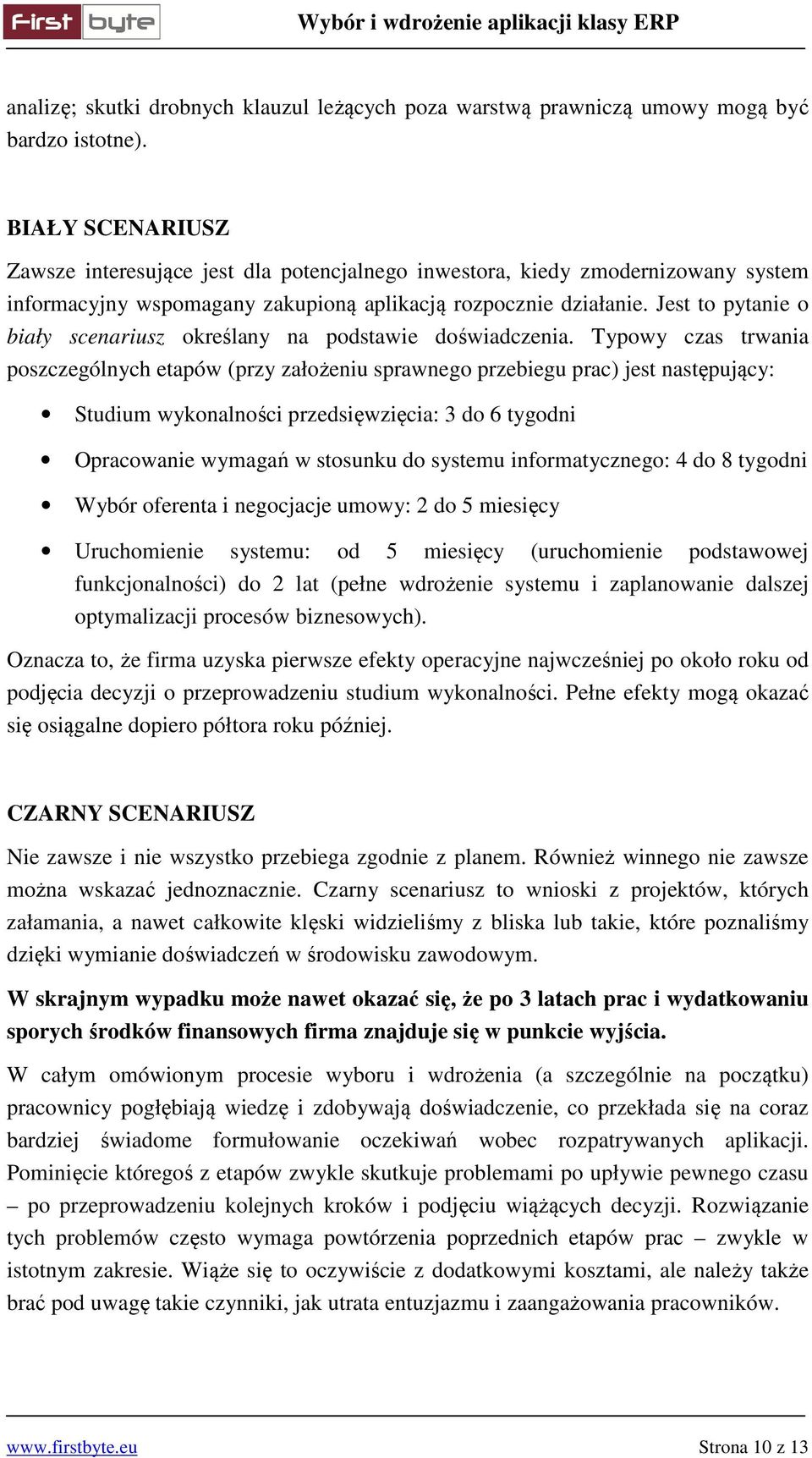 Jest to pytanie o biały scenariusz określany na podstawie doświadczenia.