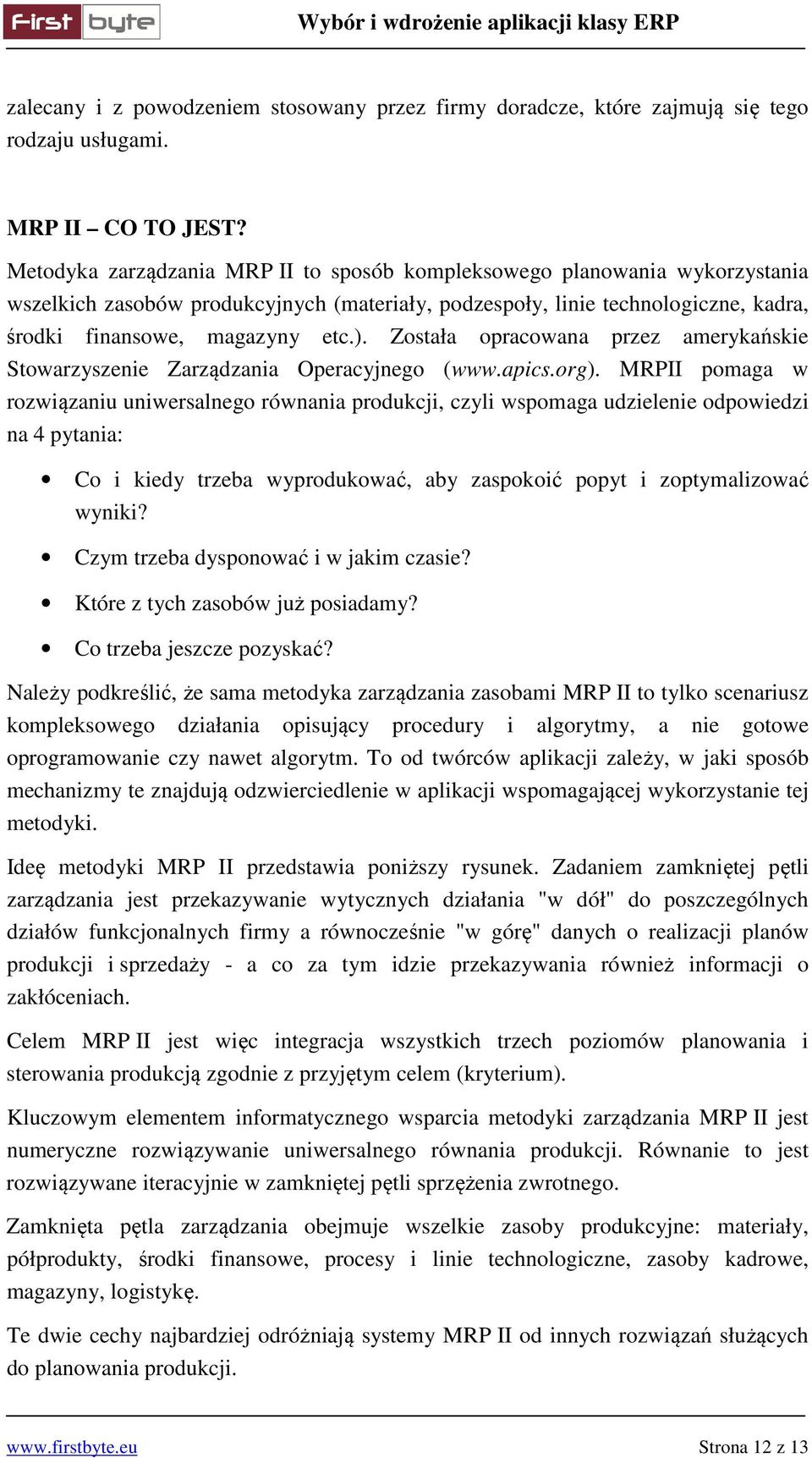 Została opracowana przez amerykańskie Stowarzyszenie Zarządzania Operacyjnego (www.apics.org).