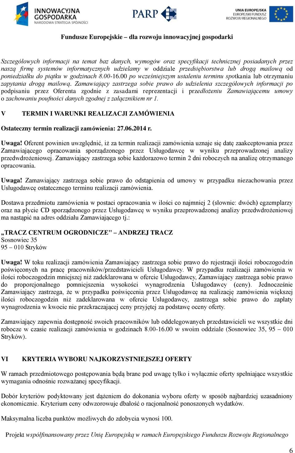 Zamawiający zastrzega sobie prawo do udzielenia szczegółowych informacji po podpisaniu przez Oferenta zgodnie z zasadami reprezentacji i przedłożeniu Zamawiającemu umowy o zachowaniu poufności danych