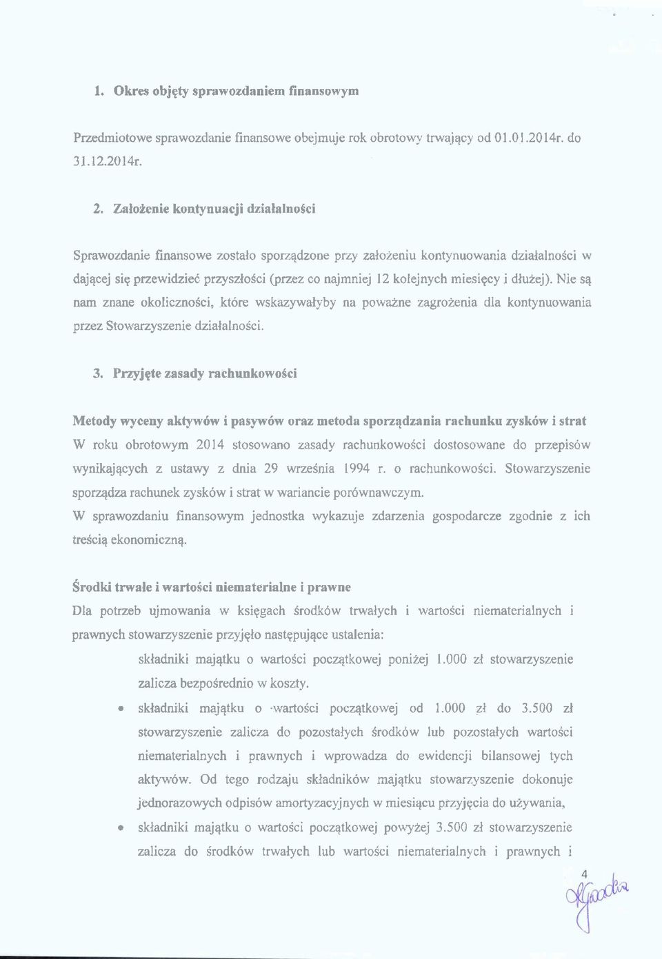 i dluiej). Nie sq nam znane okoliczno6ci, ktore wskazywalyby na powaine zagrozenia dla kontynuowania przez Stowarzyszenie dzialalnosci. 3.