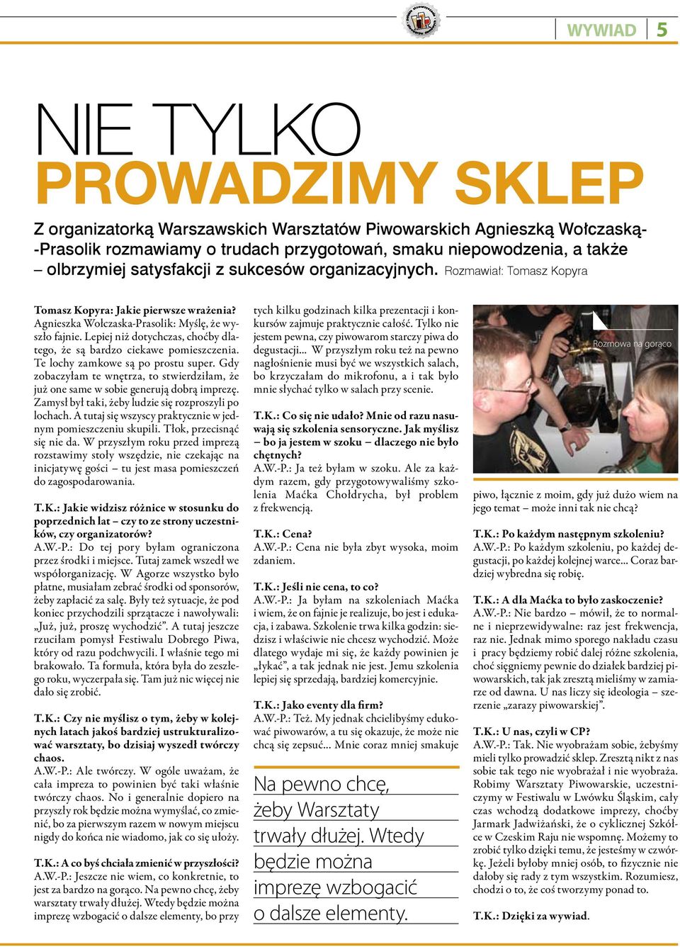 Lepiej niż dotychczas, choćby dlatego, że są bardzo ciekawe pomieszczenia. Te lochy zamkowe są po prostu super.