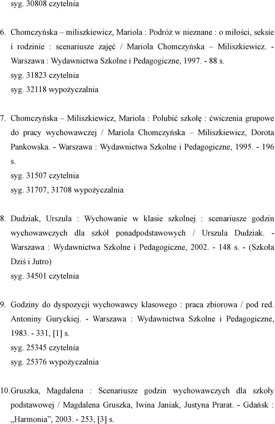 Chomczyńska Miliszkiewicz, Mariola : Polubić szkołę : ćwiczenia grupowe do pracy wychowawczej / Mariola Chomczyńska Miliszkiewicz, Dorota Pankowska.