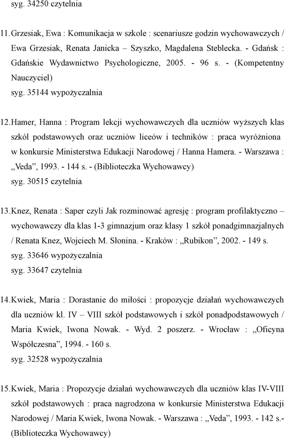 Hamer, Hanna : Program lekcji wychowawczych dla uczniów wyższych klas szkól podstawowych oraz uczniów liceów i techników : praca wyróżniona w konkursie Ministerstwa Edukacji Narodowej / Hanna Hamera.