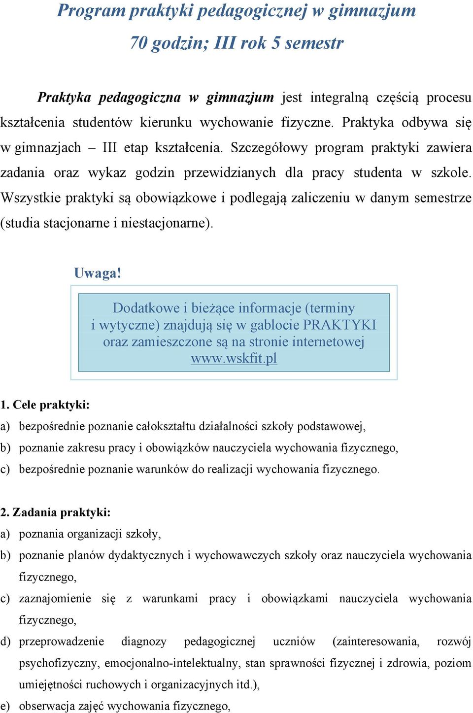 Wszystkie praktyki są obowiązkowe i podlegają zaliczeniu w danym semestrze (studia stacjonarne i niestacjonarne). Uwaga!