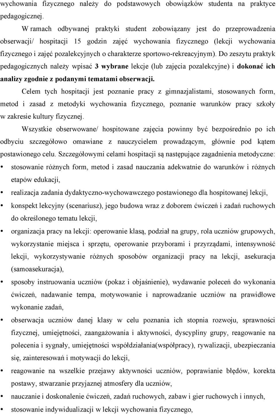 sportowo-rekreacyjnym). Do zeszytu praktyk pedagogicznych należy wpisać 3 wybrane lekcje (lub zajęcia pozalekcyjne) i dokonać ich analizy zgodnie z podanymi tematami obserwacji.