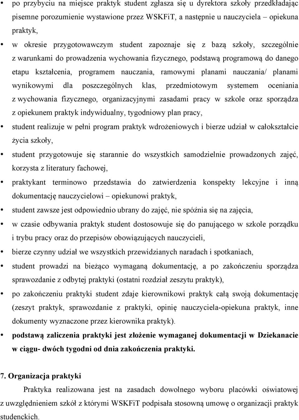 planami nauczania/ planami wynikowymi dla poszczególnych klas, przedmiotowym systemem oceniania z wychowania fizycznego, organizacyjnymi zasadami pracy w szkole oraz sporządza z opiekunem praktyk