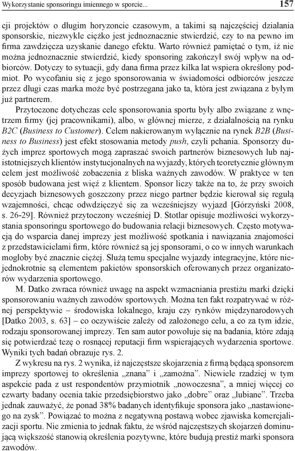 efektu. Warto również pamiętać o tym, iż nie można jednoznacznie stwierdzić, kiedy sponsoring zakończył swój wpływ na odbiorców.