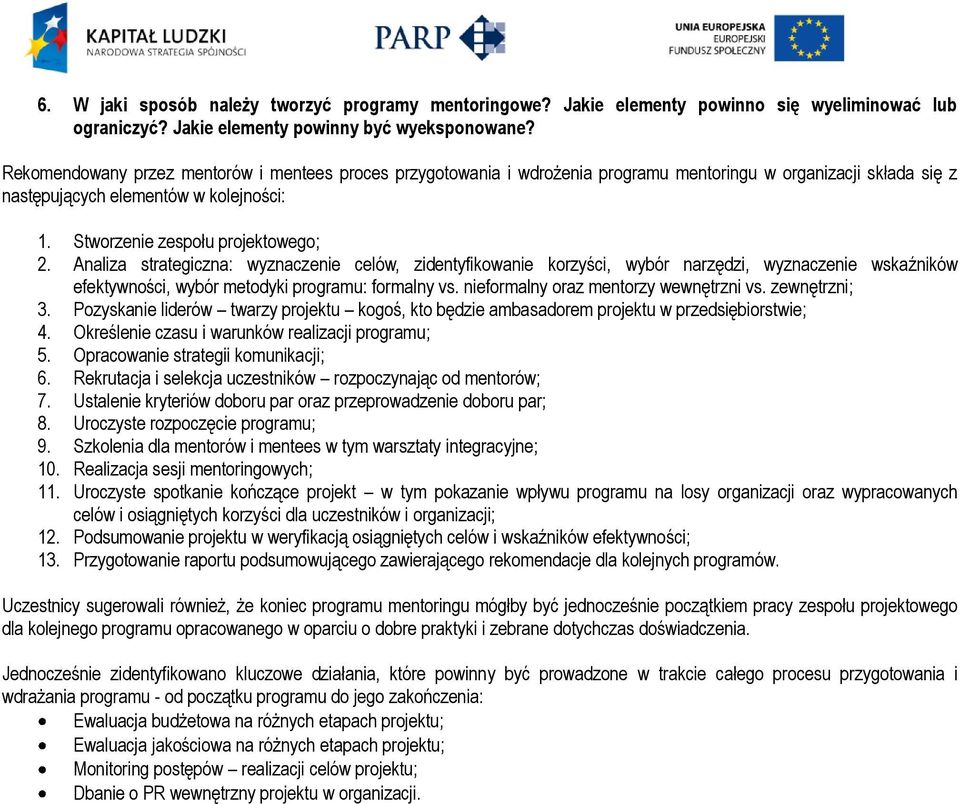Analiza strategiczna: wyznaczenie celów, zidentyfikowanie korzyści, wybór narzędzi, wyznaczenie wskaźników efektywności, wybór metodyki programu: formalny vs. nieformalny oraz mentorzy wewnętrzni vs.