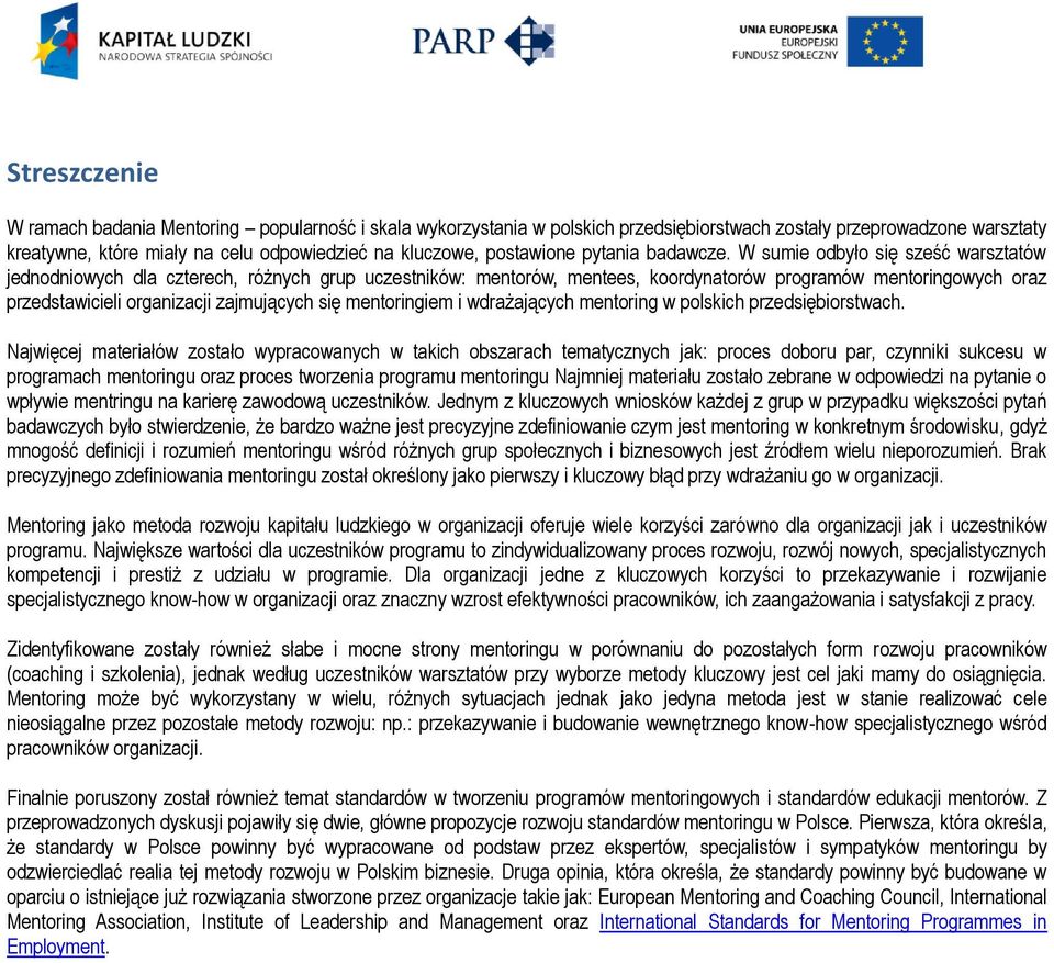 W sumie odbyło się sześć warsztatów jednodniowych dla czterech, różnych grup uczestników: mentorów, mentees, koordynatorów programów mentoringowych oraz przedstawicieli organizacji zajmujących się