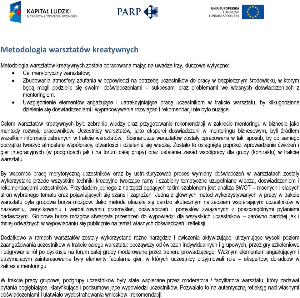 Uwzględnienie elementów angażujące i uatrakcyjniające pracę uczestnikom w trakcie warsztatu, by kilkugodzinne dzielenie się doświadczeniami i wypracowywanie rozwiązań i rekomendacji nie było nużące.