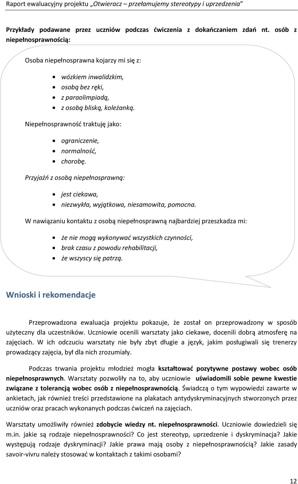 Niepełnosprawność traktuję jako: ograniczenie, normalność, chorobę. Przyjaźń z osobą niepełnosprawną: jest ciekawa, niezwykła, wyjątkowa, niesamowita, pomocna.