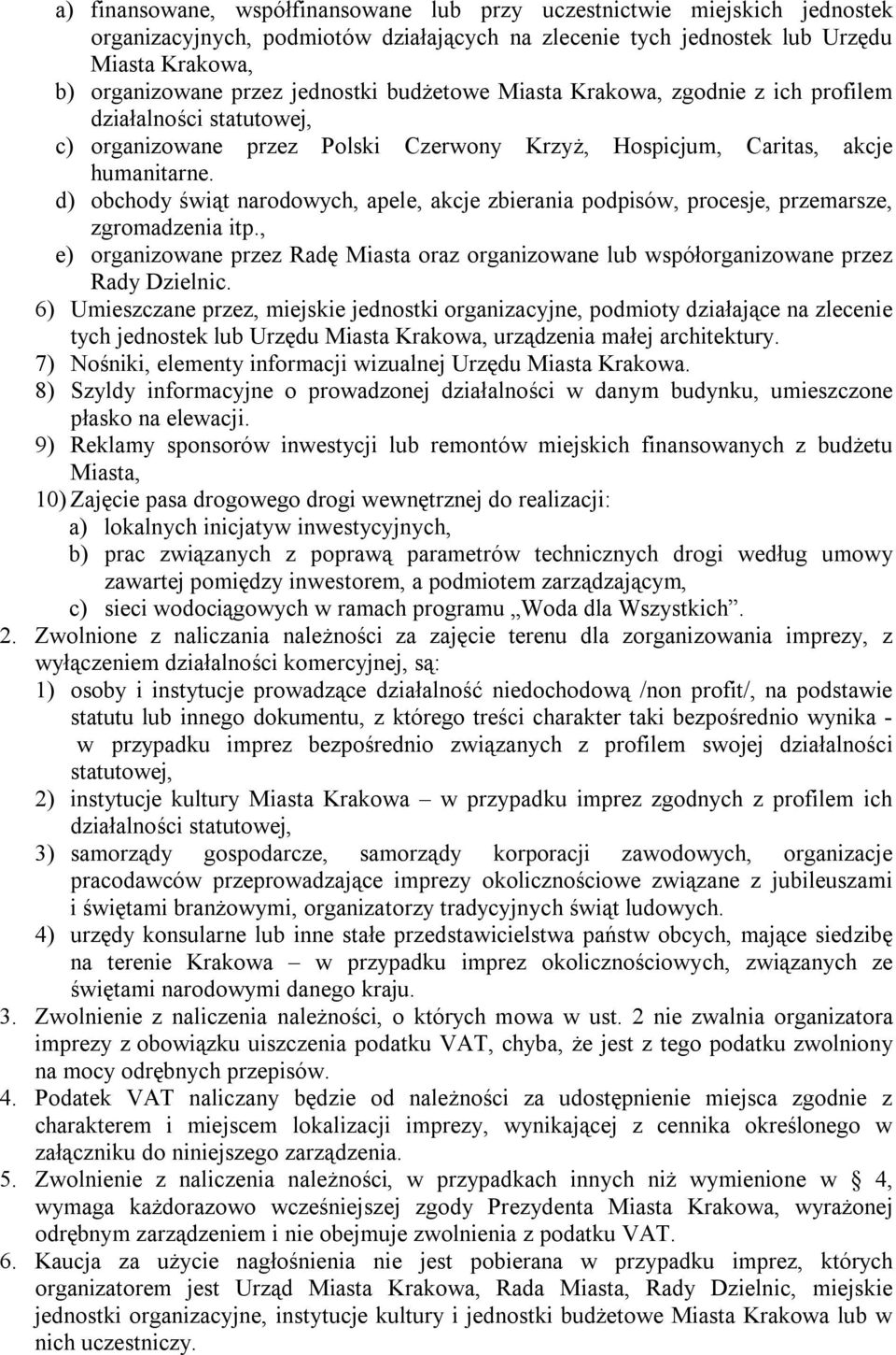 d) obchody świąt narodowych, apele, akcje zbierania podpisów, procesje, przemarsze, zgromadzenia itp., e) organizowane przez Radę Miasta oraz organizowane lub współorganizowane przez Rady Dzielnic.