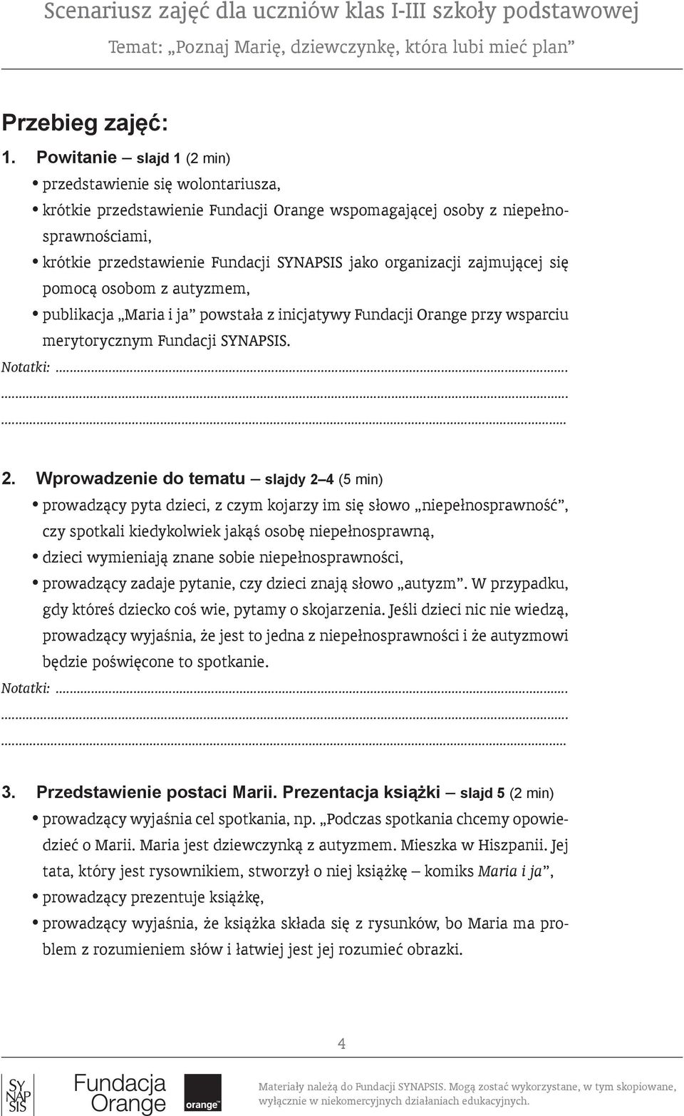 organizacji zajmującej się pomocą osobom z autyzmem, publikacja Maria i ja powstała z inicjatywy Fundacji Orange przy wsparciu merytorycznym Fundacji SYNAPSIS. 2.