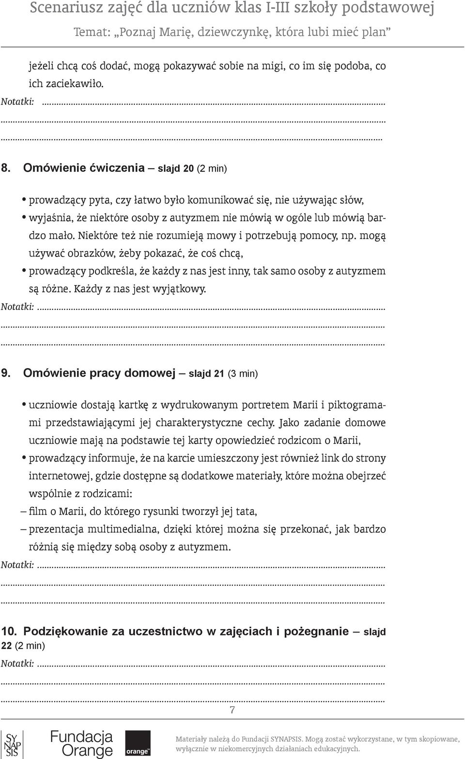 Niektóre też nie rozumieją mowy i potrzebują pomocy, np. mogą używać obrazków, żeby pokazać, że coś chcą, prowadzący podkreśla, że każdy z nas jest inny, tak samo osoby z autyzmem są różne.