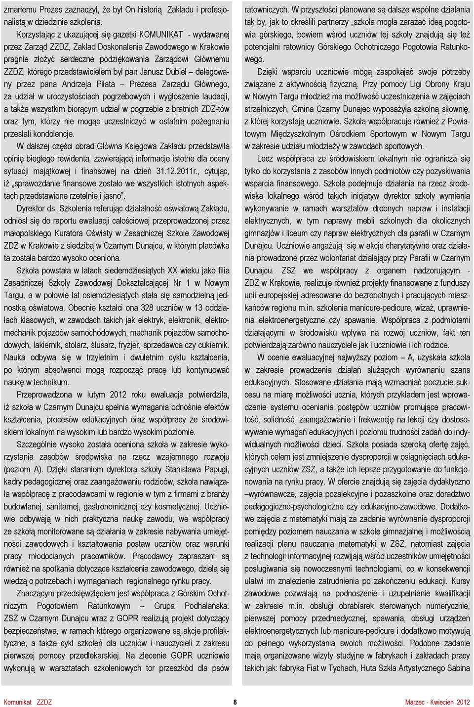 przedstawicielem był pan Janusz Dubiel delegowany przez pana Andrzeja Piłata Prezesa Zarządu Głównego, za udział w uroczystościach pogrzebowych i wygłoszenie laudacji, a także wszystkim biorącym