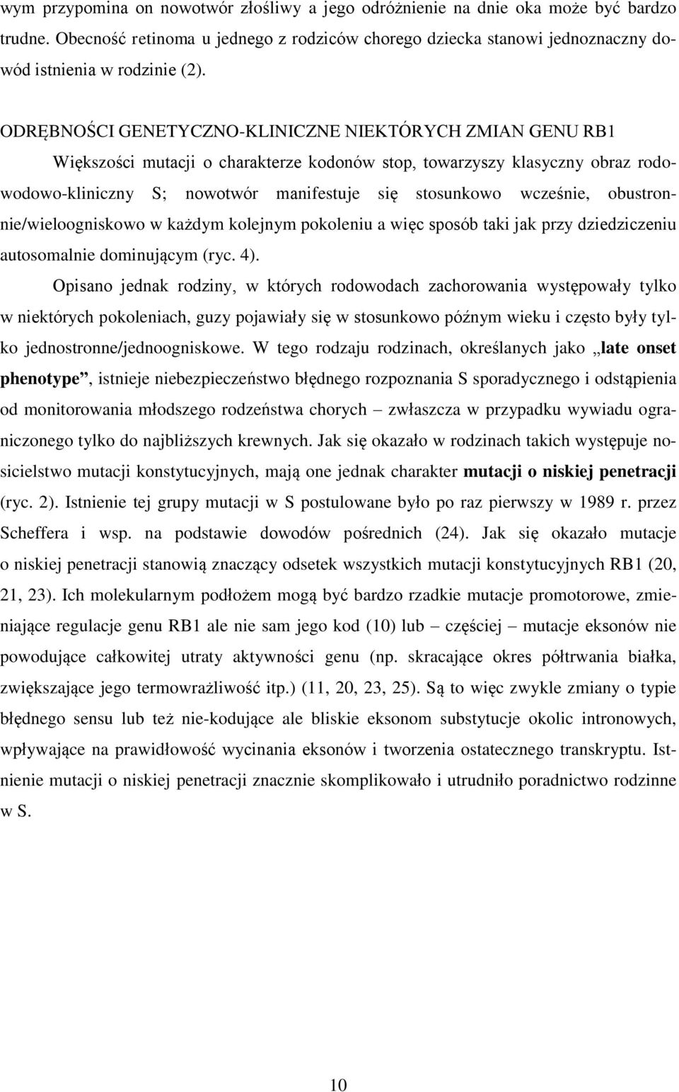 wcześnie, obustronnie/wieloogniskowo w każdym kolejnym pokoleniu a więc sposób taki jak przy dziedziczeniu autosomalnie dominującym (ryc. 4).