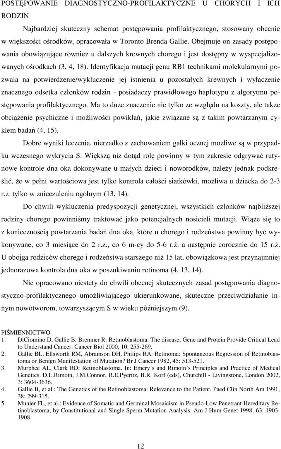 Identyfikacja mutacji genu RB1 technikami molekularnymi pozwala na potwierdzenie/wykluczenie jej istnienia u pozostałych krewnych i wyłączenie znacznego odsetka członków rodzin - posiadaczy