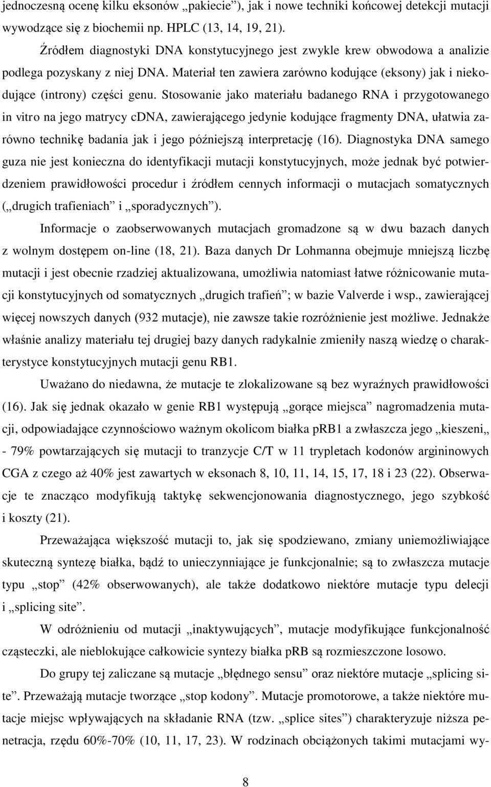 Stosowanie jako materiału badanego RNA i przygotowanego in vitro na jego matrycy cdna, zawierającego jedynie kodujące fragmenty DNA, ułatwia zarówno technikę badania jak i jego późniejszą