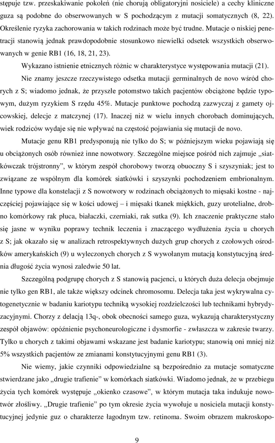 Mutacje o niskiej penetracji stanowią jednak prawdopodobnie stosunkowo niewielki odsetek wszystkich obserwowanych w genie RB1 (16, 18, 21, 23).