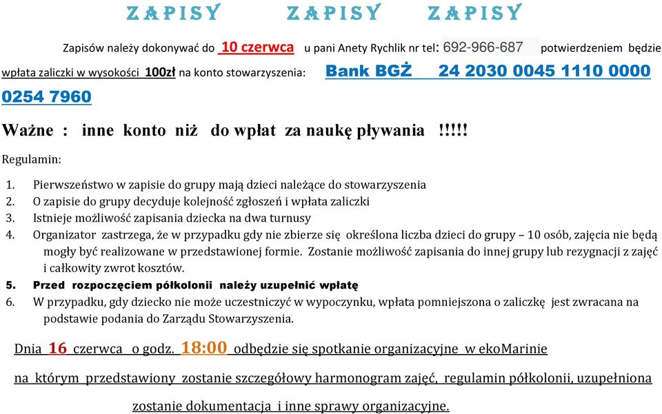 O zapisie do grupy decyduje kolejność zgłoszeń i wpłata zaliczki 3. Istnieje możliwość zapisania dziecka na dwa turnusy 4.