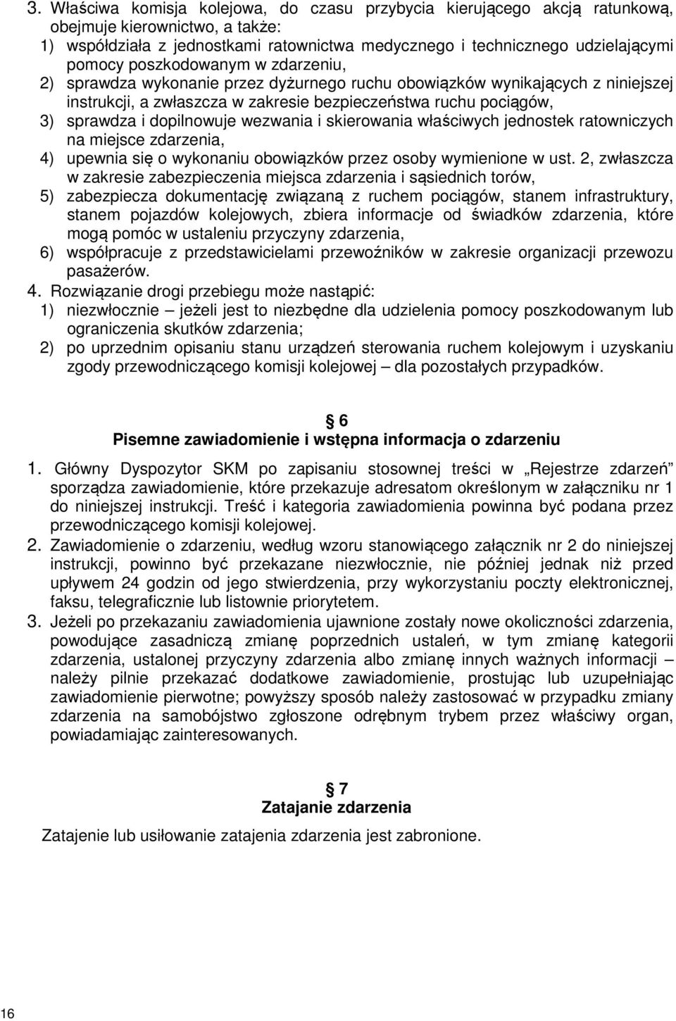 wezwania i skierowania właściwych jednostek ratowniczych na miejsce zdarzenia, 4) upewnia się o wykonaniu obowiązków przez osoby wymienione w ust.