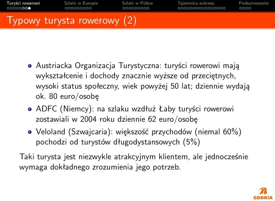 80 euro/osobę ADFC (Niemcy): na szlaku wzdłuż Łaby turyści rowerowi zostawiali w 2004 roku dziennie 62 euro/osobę Veloland
