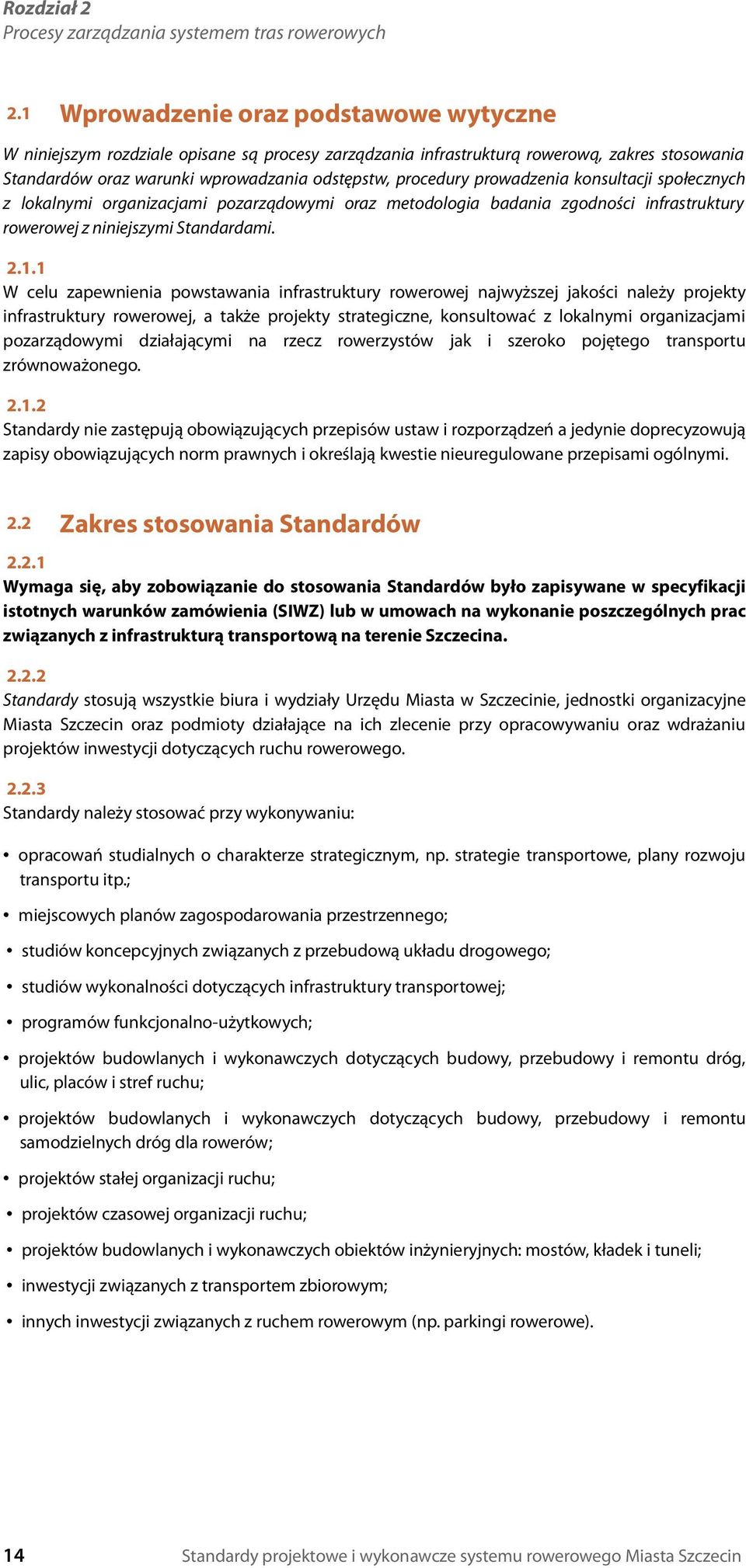 prowadzenia konsultacji społecznych z lokalnymi organizacjami pozarządowymi oraz metodologia badania zgodności infrastruktury rowerowej z niniejszymi Standardami. 2.1.