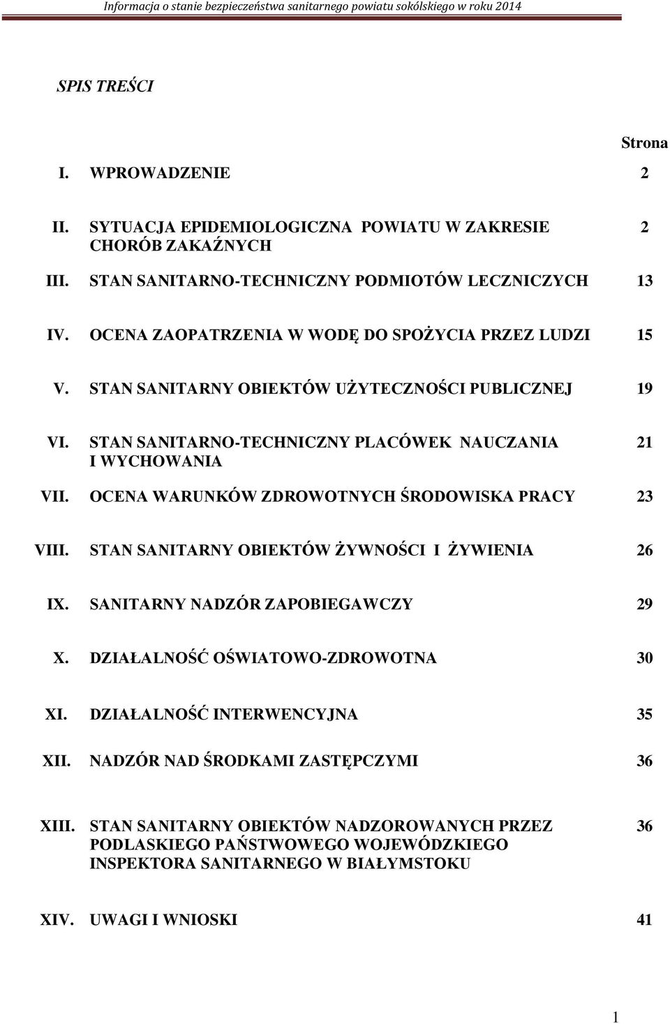 OCENA WARUNKÓW ZDROWOTNYCH ŚRODOWISKA PRACY 23 VIII. STAN SANITARNY OBIEKTÓW ŻYWNOŚCI I ŻYWIENIA 26 IX. SANITARNY NADZÓR ZAPOBIEGAWCZY 29 X. DZIAŁALNOŚĆ OŚWIATOWO-ZDROWOTNA 30 XI.