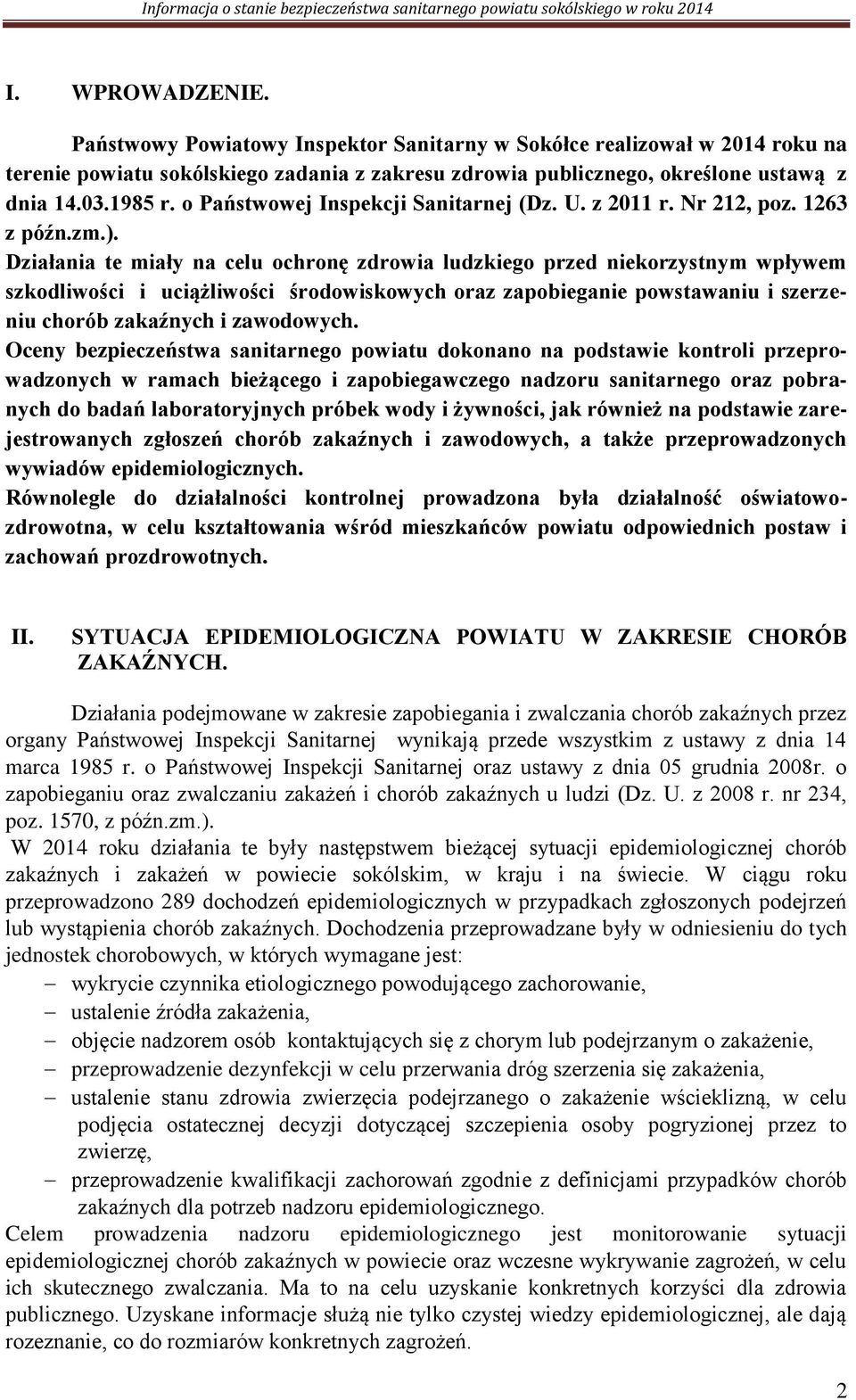 Działania te miały na celu ochronę zdrowia ludzkiego przed niekorzystnym wpływem szkodliwości i uciążliwości środowiskowych oraz zapobieganie powstawaniu i szerzeniu chorób zakaźnych i zawodowych.