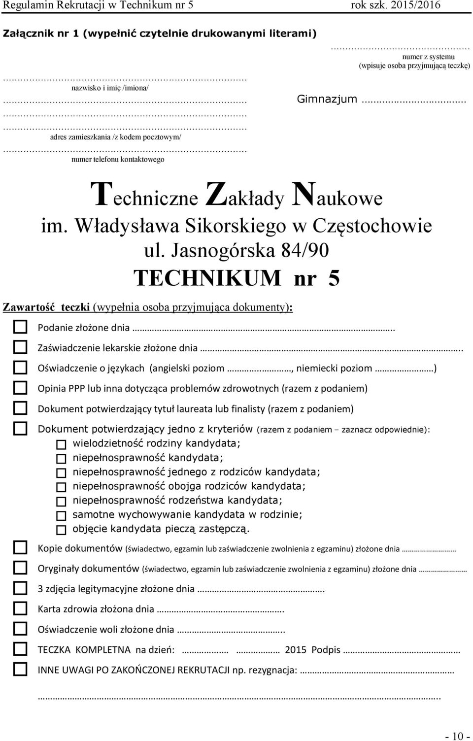 Jasnogórska 84/90 TECHNIKUM nr 5 Zawartość teczki (wypełnia osoba przyjmująca dokumenty): Podanie złożone dnia.. Zaświadczenie lekarskie złożone dnia.. Oświadczenie o językach (angielski poziom.