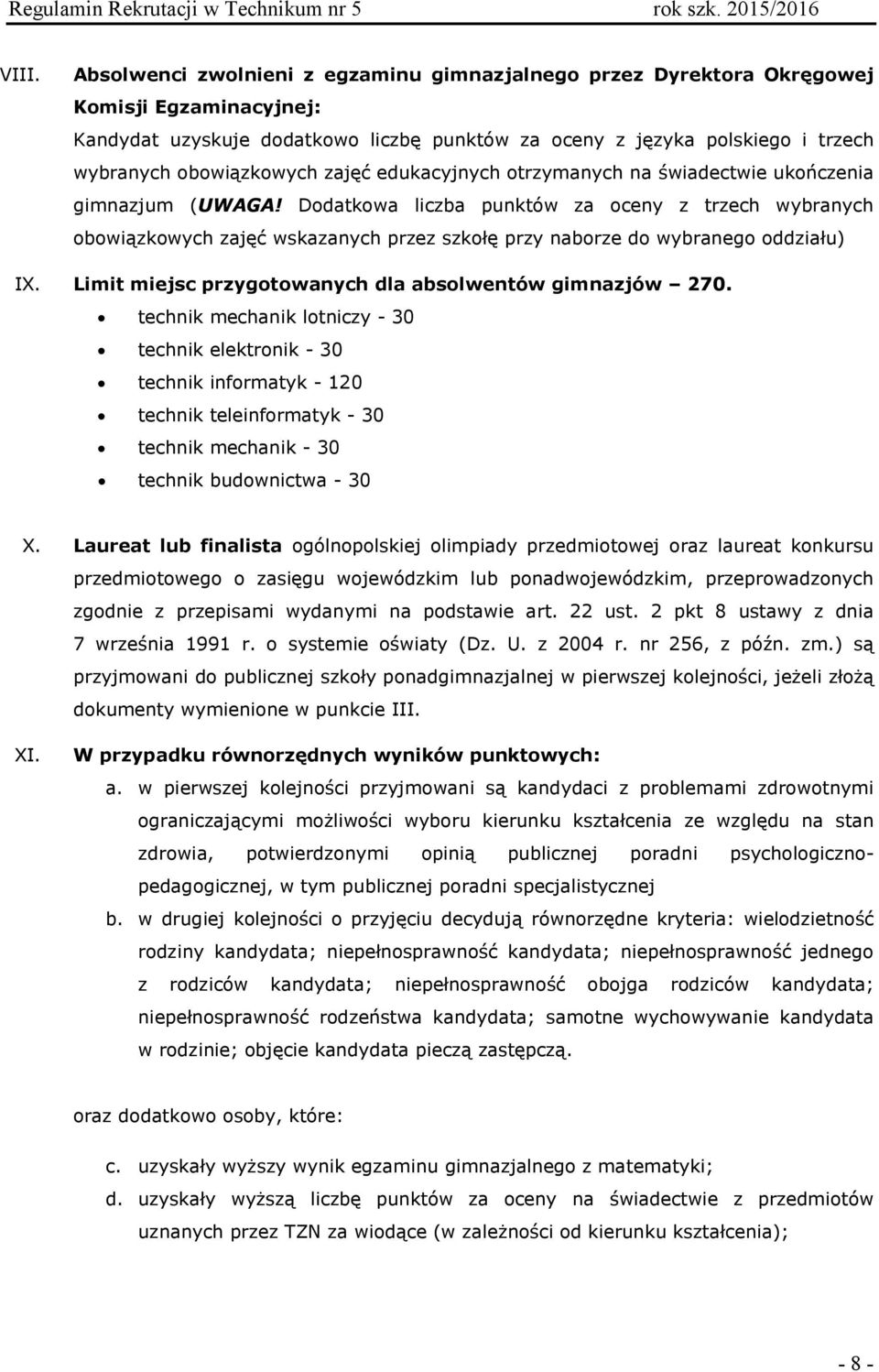 Dodatkowa liczba punktów za oceny z trzech wybranych obowiązkowych zajęć wskazanych przez szkołę przy naborze do wybranego oddziału) IX. Limit miejsc przygotowanych dla absolwentów gimnazjów 270.