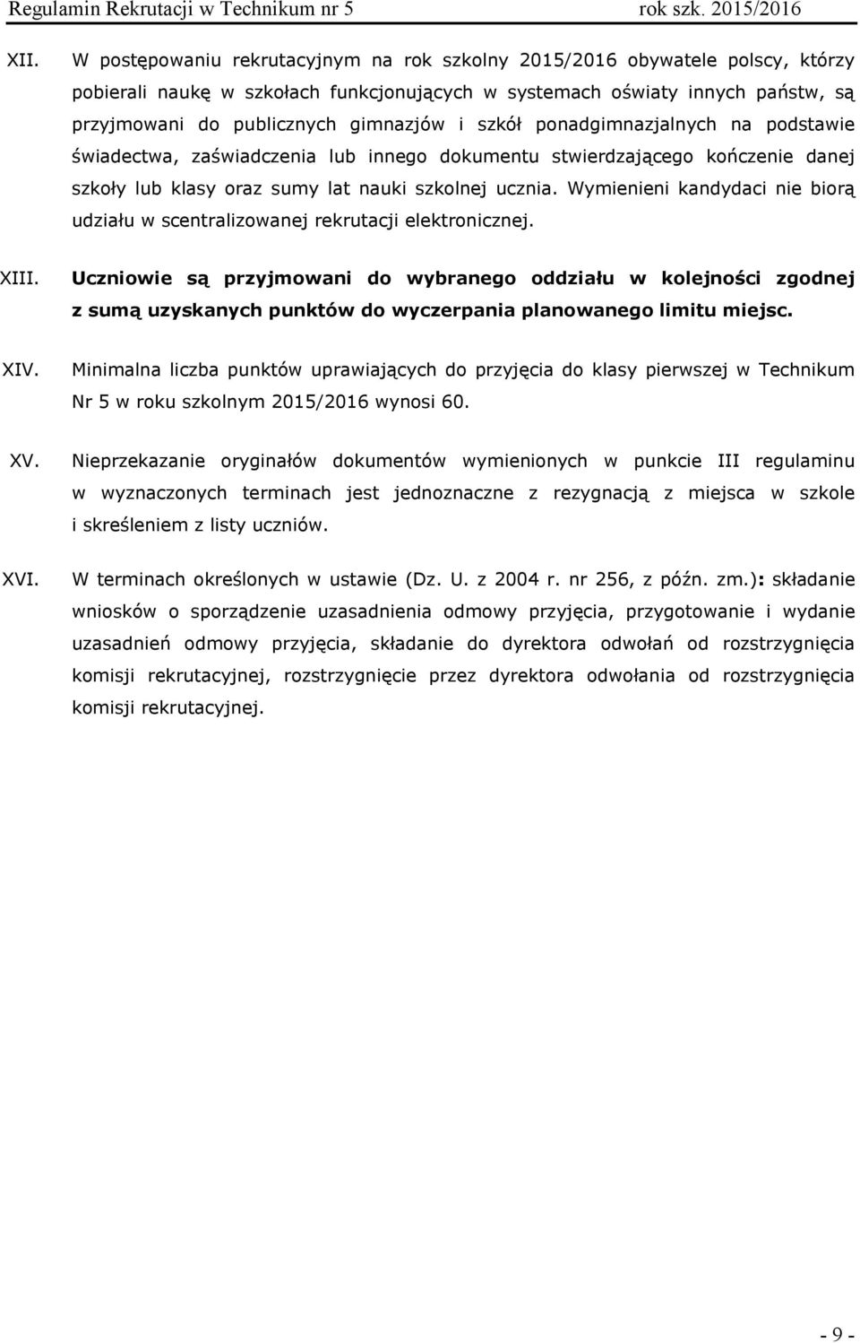 Wymienieni kandydaci nie biorą udziału w scentralizowanej rekrutacji elektronicznej. XIII.