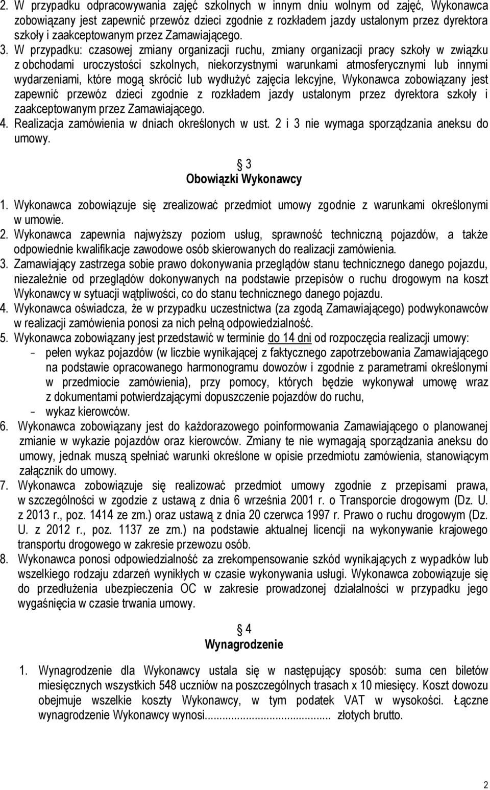 W przypadku: czasowej zmiany organizacji ruchu, zmiany organizacji pracy szkoły w związku z obchodami uroczystości szkolnych, niekorzystnymi warunkami atmosferycznymi lub innymi wydarzeniami, które