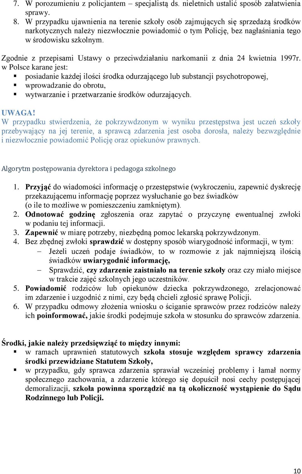 Zgodnie z przepisami Ustawy o przeciwdziałaniu narkomanii z dnia 24 kwietnia 1997r.