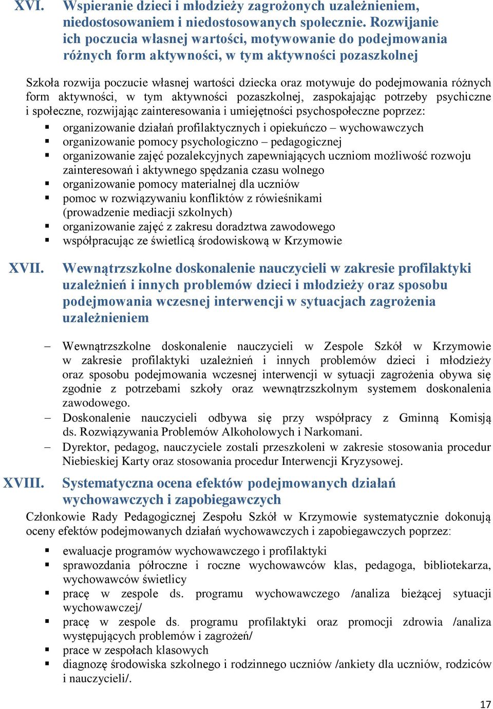 podejmowania różnych form aktywności, w tym aktywności pozaszkolnej, zaspokajając potrzeby psychiczne i społeczne, rozwijając zainteresowania i umiejętności psychospołeczne poprzez: organizowanie